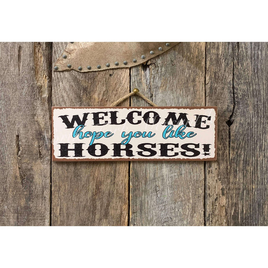 Welcome Hope You Like Horses - Western Horse Sign displayed on rustic wood background.